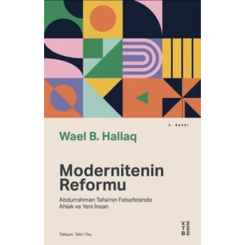 Modernitenin Reformu - Abdurrahman Taha’nın Felsefesinde Ahlak ve Yeni İnsan