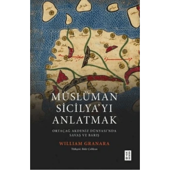 Müslüman Sicilyayı Anlatmak Ortaçağ Akdeniz Dünyasında Savaş ve Barış