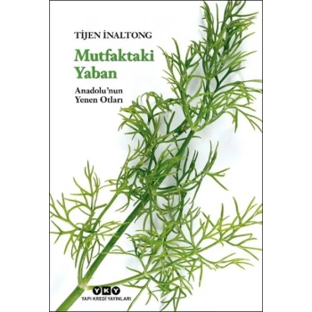 Mutfaktaki Yaban - Anadolu’nun Yenen Otları