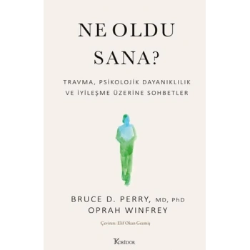 Ne Oldu Sana? Travma, Psikolojik Dayanıklılık ve İyileşme Üzerine Sohbetler