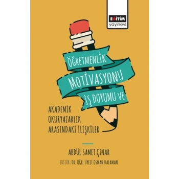 Öğretmenlik Motivasyonu İş Doyumu ve Akademik Okuryazarlık