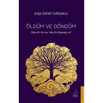 Öldüm ve Döndüm - Ölüm Bir Son mu Yoksa Bir Başlangıç mı?