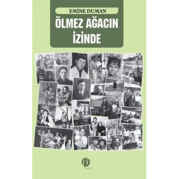 Ölmez Ağacın İzinde