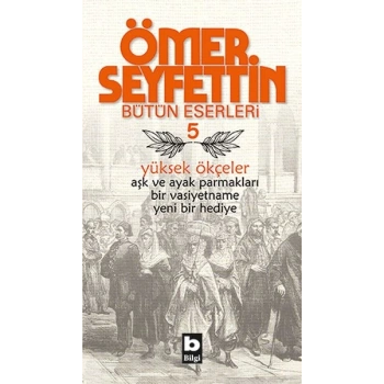 Ömer Seyfettin Bütün Eserleri 5 - Yüksek Ökçeler