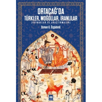 Ortaçağ’da Türkler, Moğollar, İranlılar - Kaynaklar ve Araştırmalar