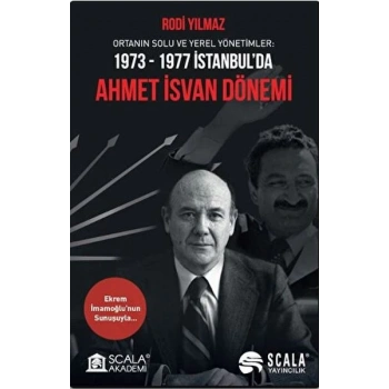 Ortanın Solu ve Yerel Yönetimler: 1973-1977 İstanbul’da Ahmet İsvan Dönemi