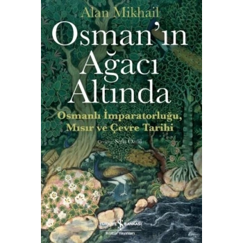 Osman’ın Ağacı Altında - Osmanlı İmparatorluğu Mısır ve Çevre Tarihi
