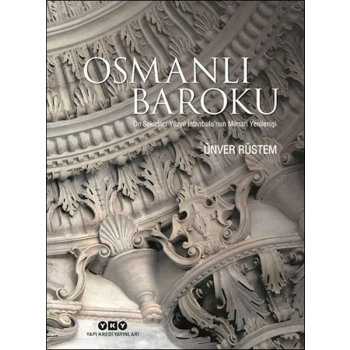 Osmanlı Baroku On Sekizinci Yüzyıl İstanbulu’nun Mimari Yenilenişi