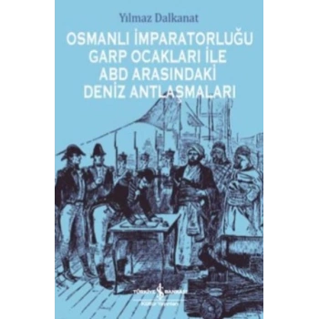 Osmanlı İmparatorluğu Garp Ocakları İle Abd Arasındaki Deniz Antlaşmaları