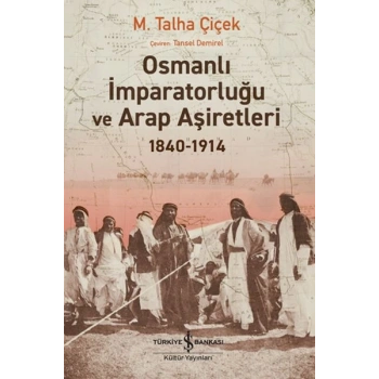 Osmanlı İmparatorluğu Ve Arap Aşiretleri 1840-1914