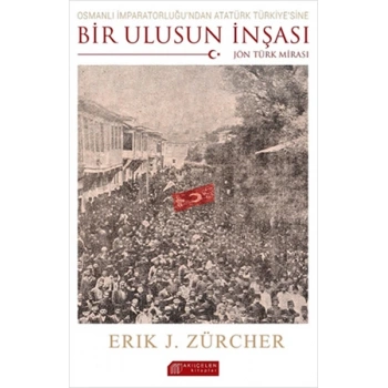 Osmanlı İmparatorluğundan Atatürk Türkiyesine Bir Ulusun İnşası