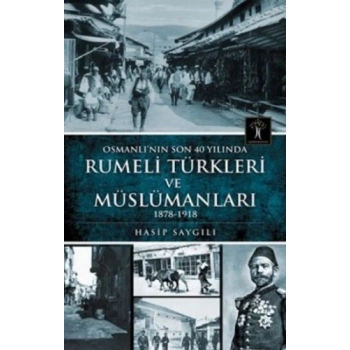 Osmanlının Son 40 Yılında Rumeli Türkleri ve Müslümanları