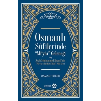 Osmanlı Sufilerinde Mi’yar Geleneği ve Şeyh Muhammed Nazmi’nin Mi’yar-ı Tarikat-ı İlahi Adlı Eseri