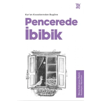 Pencerede İbibik - Kuran Kıssalarından Bugüne