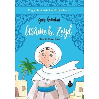 Peygamberimizin Çocuk Dostları-1 Üsâme B. Zeyd-Genç Komutan