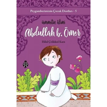 Peygamberimizin Çocuk Dostları-5-Abdullah B. Ömer - Ümmetin Âlimi