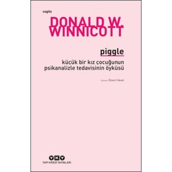 Piggle - Küçük Bir Kız Çocuğunun Psikanalizle Tedavisinin Öyküsü