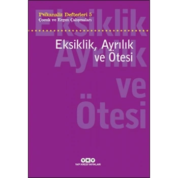 Psikanaliz Defterleri 5 - Çocuk ve Ergen Çalışmaları Eksiklik, Ayrılık ve Ötesi