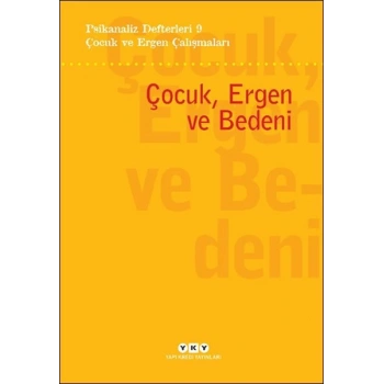 Psikanaliz Defterleri 9 – Çocuk ve Ergen Çalışmaları - Çocuk, Ergen ve Bedeni