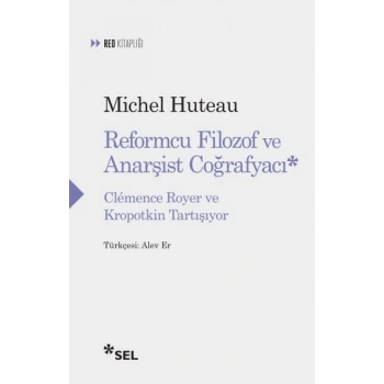 Reformcu Filozof ve Anarşist Coğrafyacı - Clemence Royer ve Kropotkin Tartışıyor