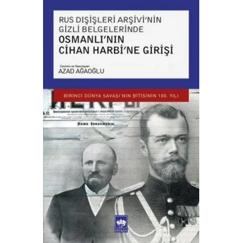 Rus Dışişleri Arşivinin Gizli Belgelerinde Osmanlının Cihan Harbine Girişi