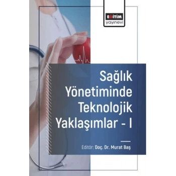 Sağlık Yönetiminde Teknolojik Yaklaşımlar - I