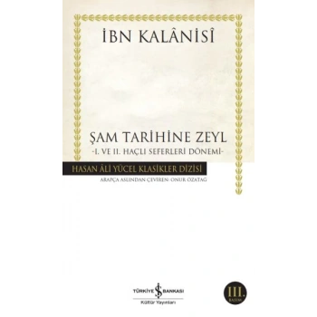 Şam Tarihine Zeyl - 1. ve 2. Haçlı Seferleri Dönemi - Hasan Ali Yücel Klasikleri