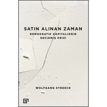 Satın Alınan Zaman  Demokratik Kapitalizmin Gecikmiş Krizi