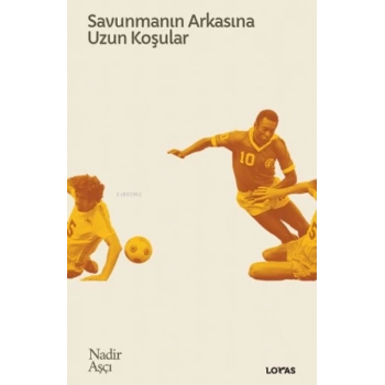 Savunmanın Arkasına Uzun Koşular - Futbol Üzerine Yazılar II