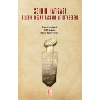 Şehrin Hafızası; Bilecik Mezar Taşları ve Kitabeleri