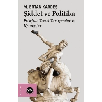 Şiddet ve Politika - Felsefede Temel Tartışmalar ve Konumlar
