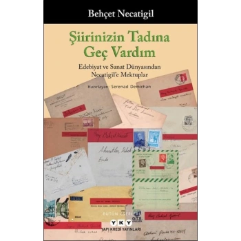 Şiirinizin Tadına Geç Vardım - Edebiyat ve Sanat Dünyasından Necatigil’e Mektuplar