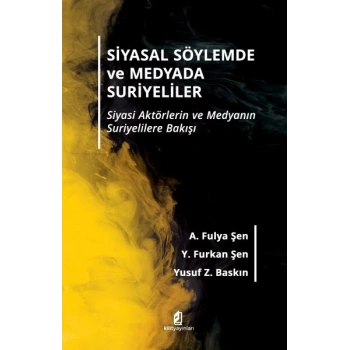 Siyasal Söylemde ve Medyada Suriyeliler -Siyasi Aktörlerin ve Medyanın Suriyelilere Bakışı
