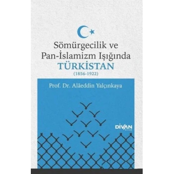 Sömürgecilik ve Pan-İslamizm Işığında Türkistan (1856-1922)