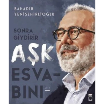 Sonra Giydirir Aşk Esvabını