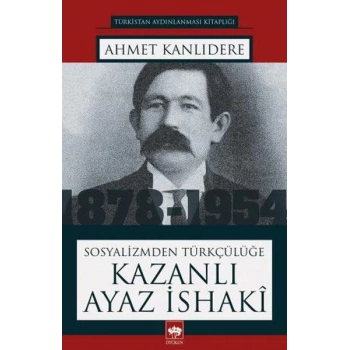 Sosyalizmden Türkçülüğe Kazanlı Ayaz İsaki