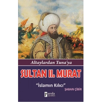 Sultan II.Murat  Altaylardan Tunaya - İslamın Kılıcı