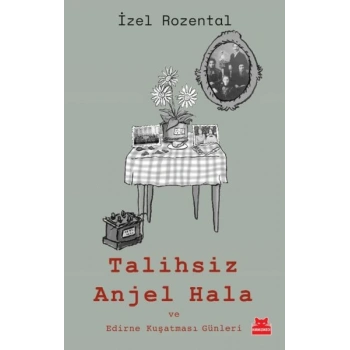 Talihsiz Anjel Hala ve Edirne Kuşatması Günleri