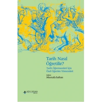 Tarih Nasıl Öğretilir? - Tarih Öğretmenleri İçin Özel Öğretim Yöntemleri