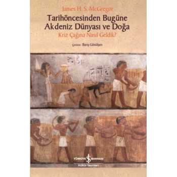 Tarihöncesinden Bugüne Akdeniz Dünyası ve Doğa - Kriz Çağına NasıL Geldik?