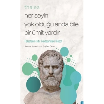 Thales  Her Şeyin Yok Olduğu Anda Bile Bir Ümit Vardır