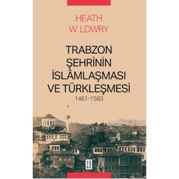 Trabzon Şehrinin İslâmlaşması ve Türkleşmesi, 1461-1583