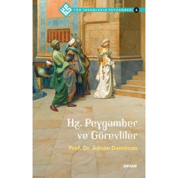 Tüm İnsanların Peygamberi -4 Hz. Peygamber ve Görevliler