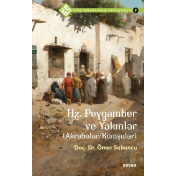 Tüm İnsanların Peygamberi -7 Hz. Peygamber ve Yakınlar