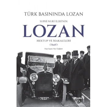 Türk Basınında Lozan: Suphi Nuri İlerinin Lozan Mektup ve Makaleleri