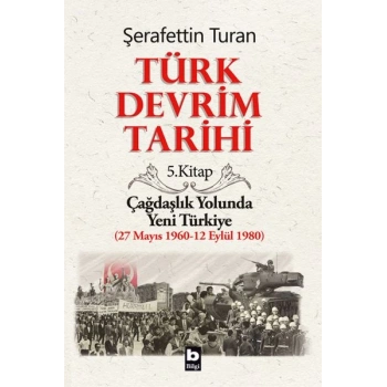 Türk Devrim Tarihi 5. Kitap - Çağdaşlık Yolunda Yeni Türkiye