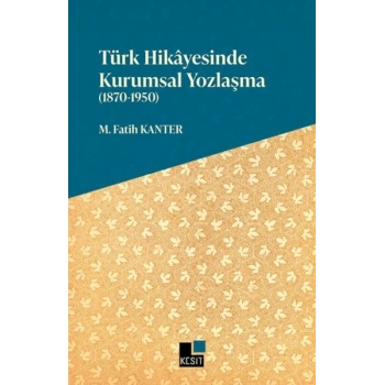 Türk Hikayesinde Kurumsal Yozlaşma (1870-1950)