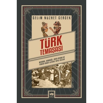 Türk Temaşası - Meddah, Karagöz, Orta Oyunu ve Temaşa Sanatı Üzerine Toplu Yazılar