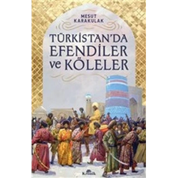 Türkistan’da Efendiler ve Köleler