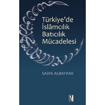 Türkiyede İslamcılık Batıcılık Mücadelesi